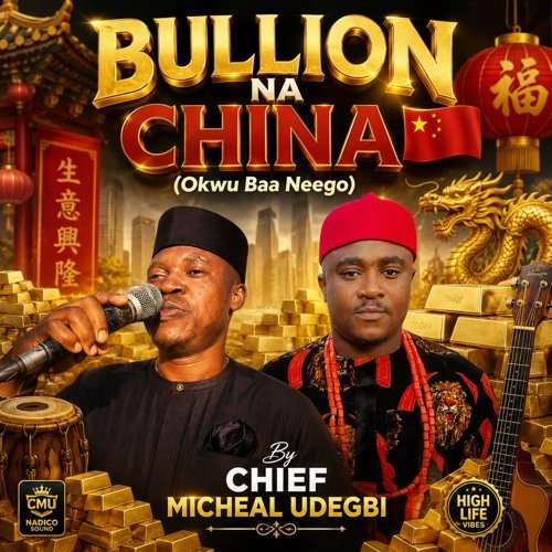 Chief Michael Udegbi Ft. DJ Nwabakaliki – Bullion Na China (Okwu Baa Neego) Chief Michael Udegbi Ft. DJ Nwabakaliki – Bullion Na China (Okwu Baa Neego)
