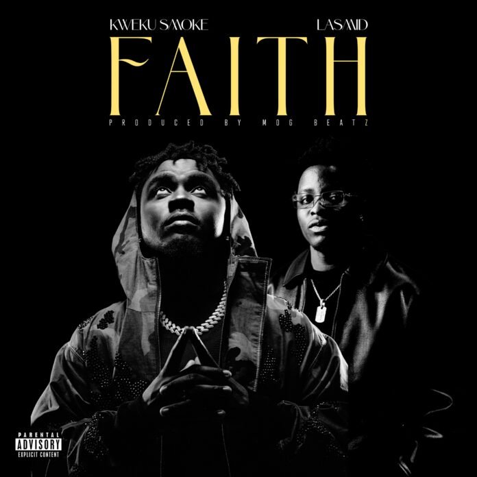 Faith By Kweku Smoke & Lasmid