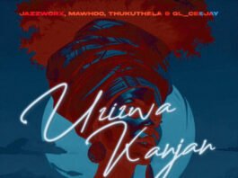 Uzizwa Kanjan By Jazzworx, MaWhoo, and Thukuthela Uzizwa Kanjan By Jazzworx, MaWhoo, and Thukuthela