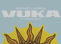 Vuka By Oscar Mbo & JAZZWRLD ft. Thukuthela Vuka By Oscar Mbo & JAZZWRLD ft. Thukuthela